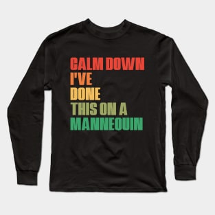 Funny Medicine Nurse Humor Saying Calm Down I've Done This On A Mannequin Long Sleeve T-Shirt